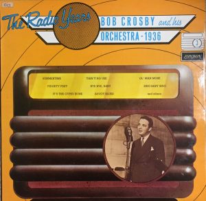 Bob Crosby And His Orchestra - 1936* - The Radio Years (LP, Comp, Mono) 21001